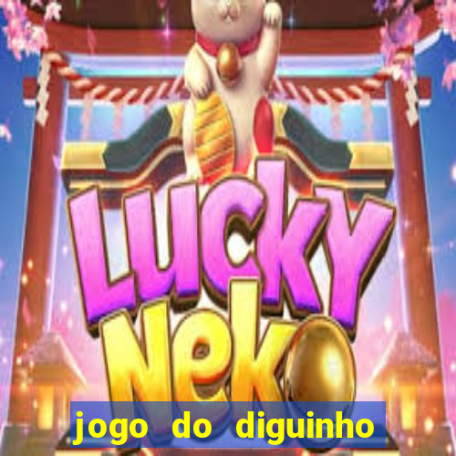 jogo do diguinho para ganhar dinheiro